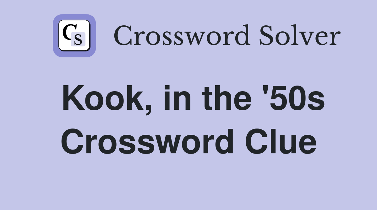 Kook, in the '50s Crossword Clue