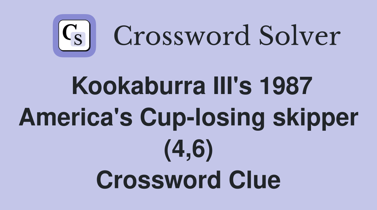 Kookaburra III's 1987 America's Cup-losing skipper (4,6) Crossword Clue