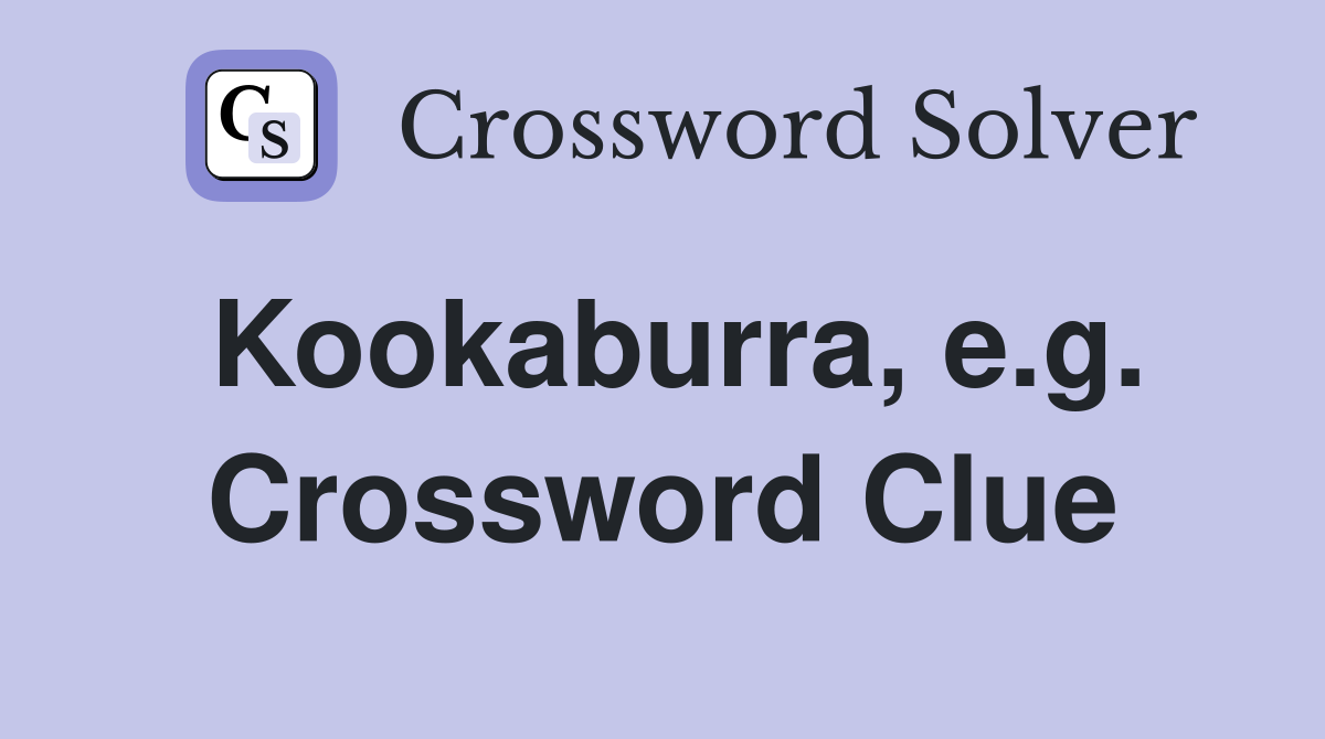 Kookaburra, e.g. Crossword Clue