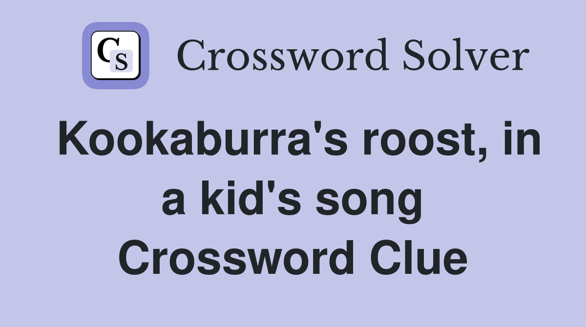 Kookaburra's roost, in a kid's song Crossword Clue