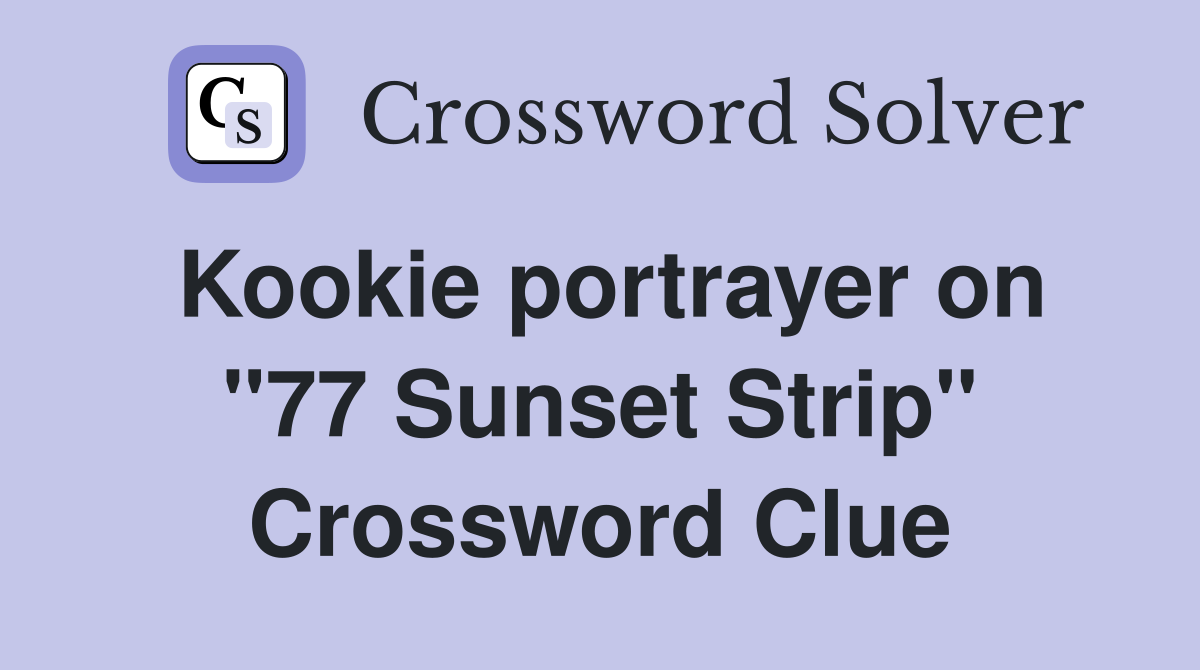 Kookie portrayer on "77 Sunset Strip" Crossword Clue
