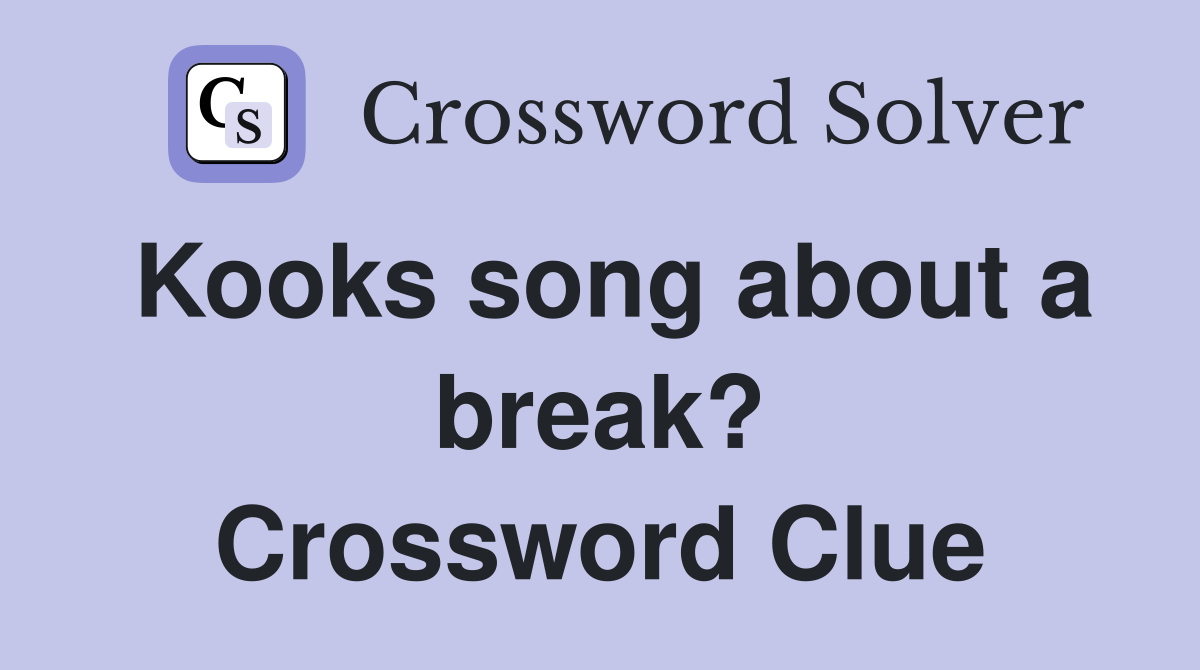 Kooks song about a break? Crossword Clue