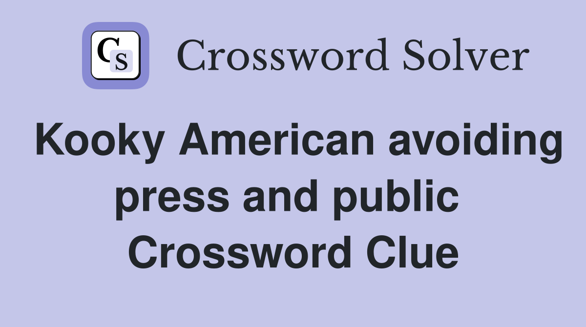 Kooky American avoiding press and public  Crossword Clue