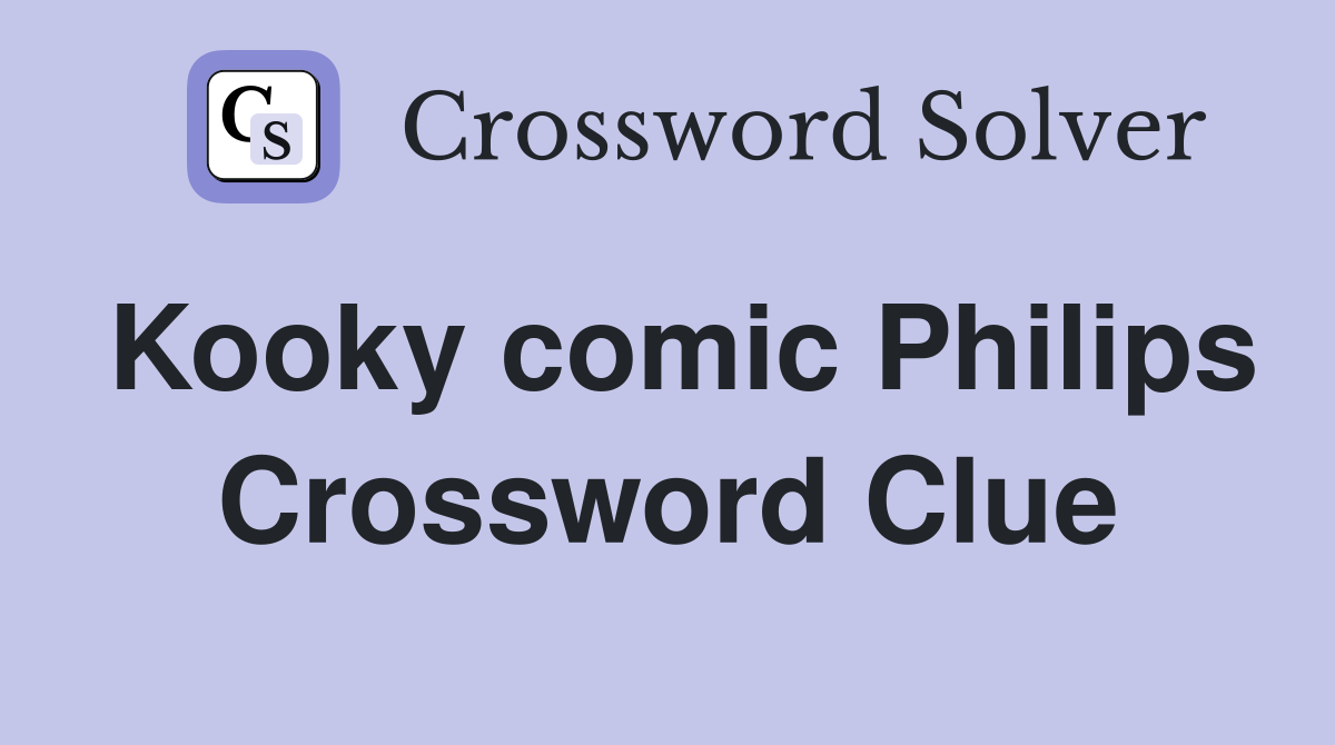 Kooky comic Philips Crossword Clue