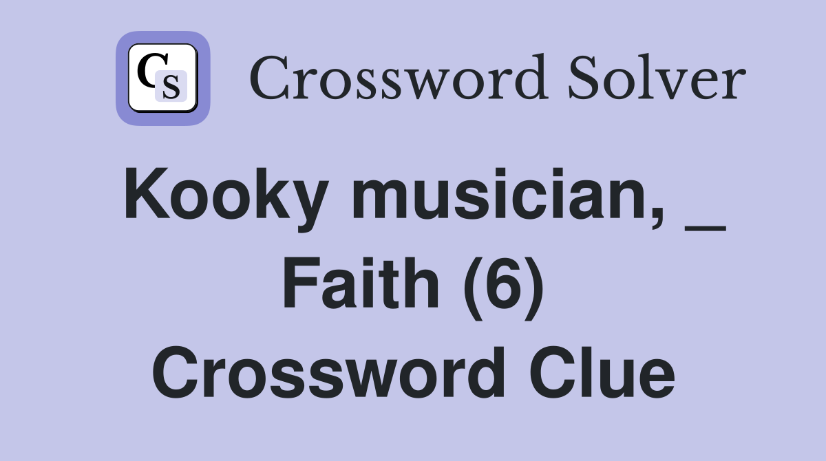 Kooky musician, _ Faith (6) Crossword Clue