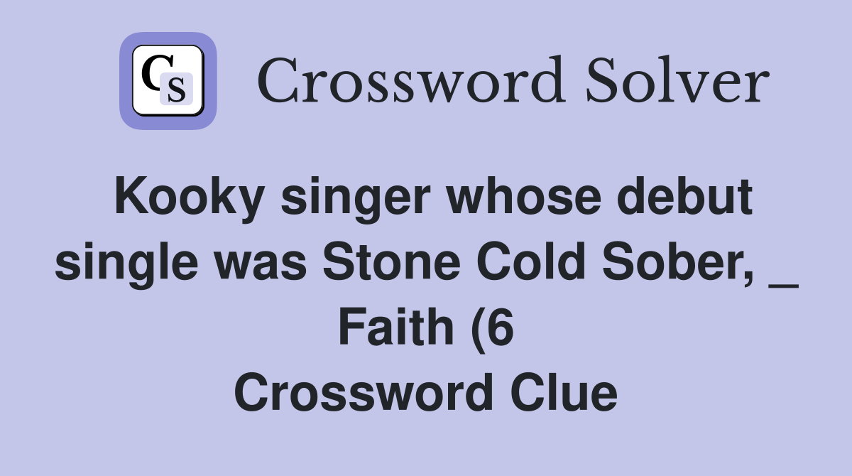 Kooky singer whose debut single was Stone Cold Sober Faith (6 Kooky singer whose debut single was Stone Cold Sober Faith (6