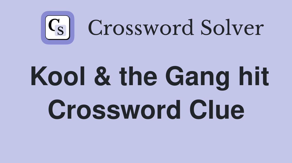 Kool & the Gang hit Crossword Clue