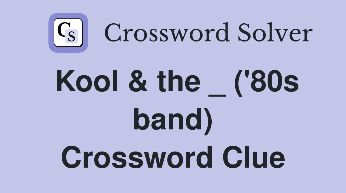 Kool & the _ ('80s band) Crossword Clue