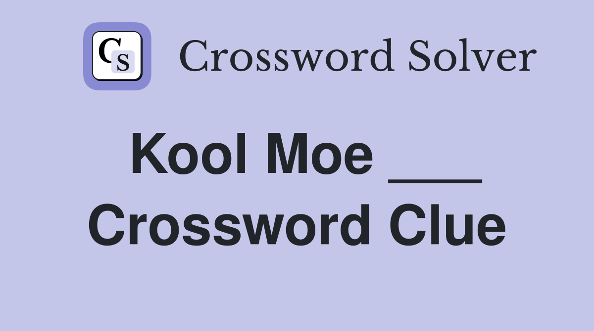 Kool Moe ___ Crossword Clue