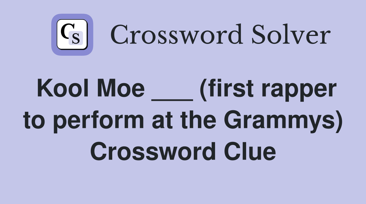 Kool Moe ___ (first rapper to perform at the Grammys) Crossword Clue
