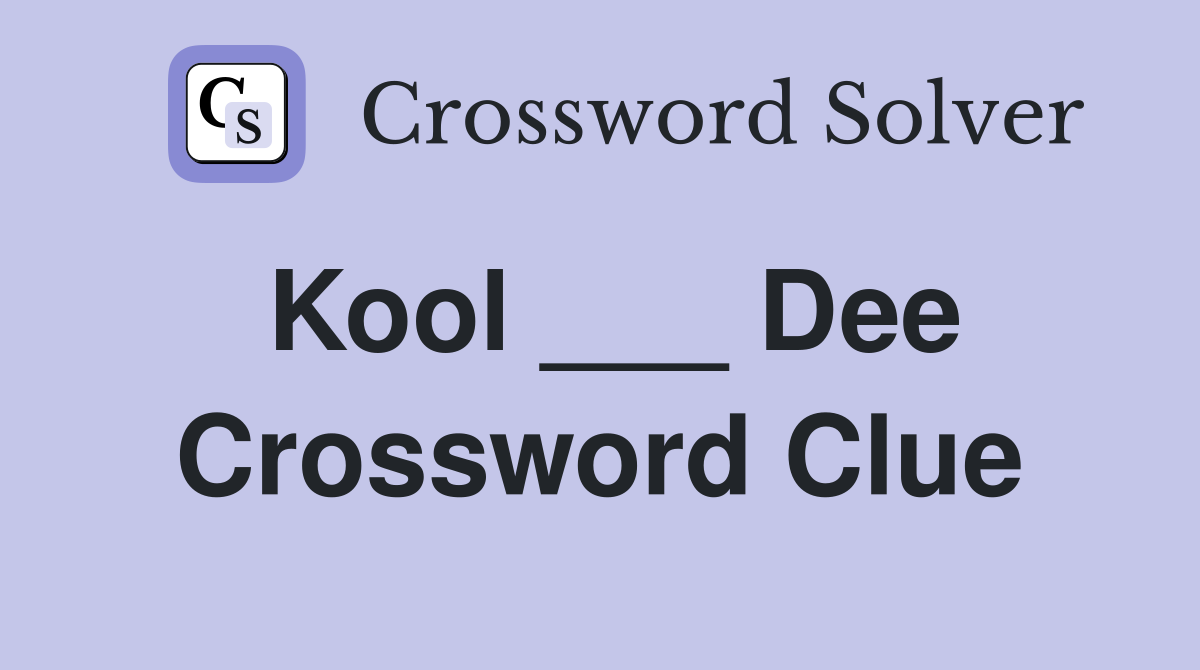 Kool ___ Dee Crossword Clue