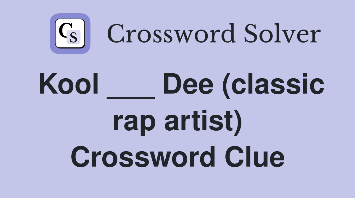 Kool ___ Dee (classic rap artist) Crossword Clue