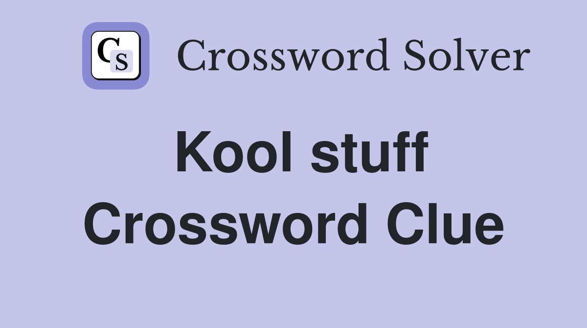 Kool stuff Crossword Clue