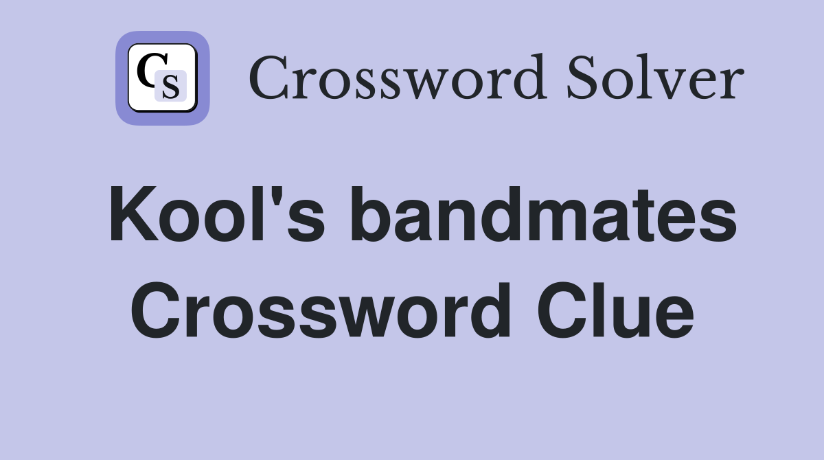 Kool's bandmates Crossword Clue