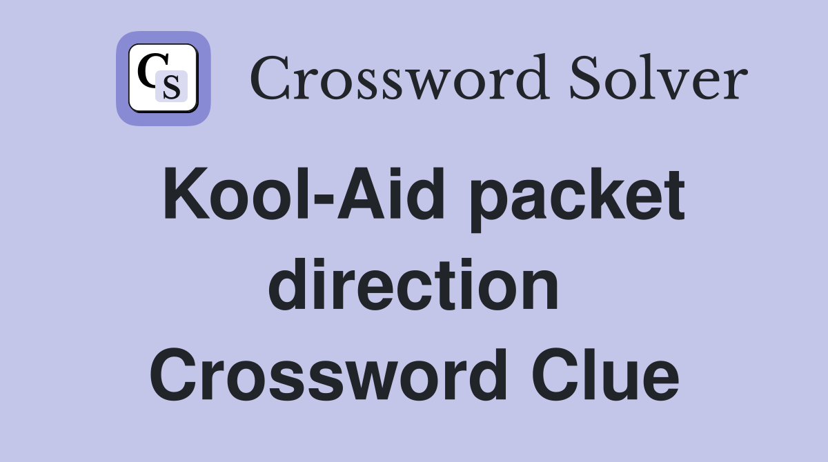 Kool-Aid packet direction Crossword Clue