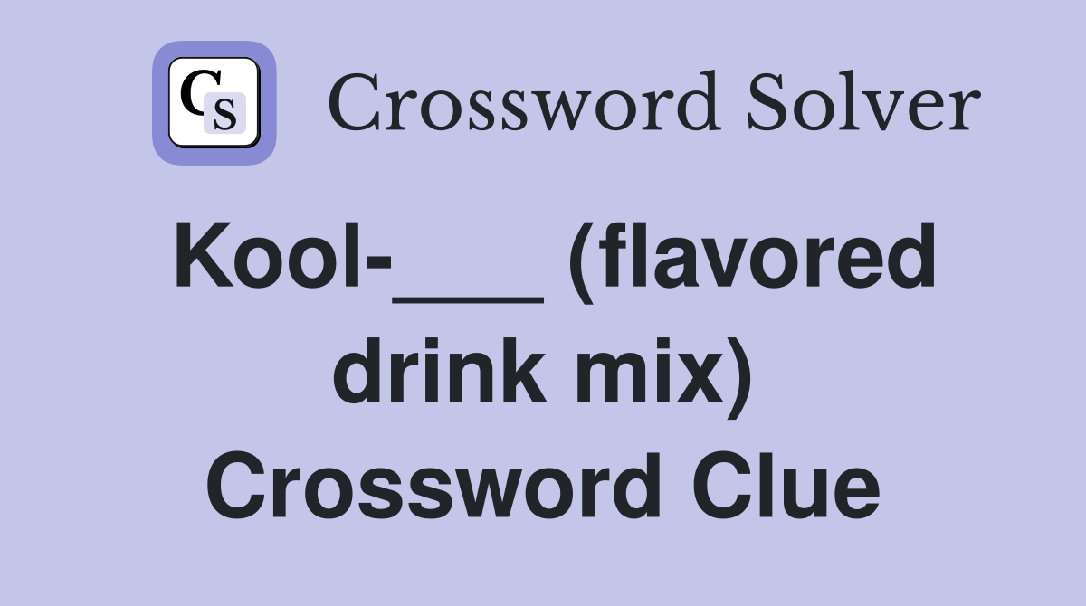 Kool-___ (flavored drink mix) Crossword Clue