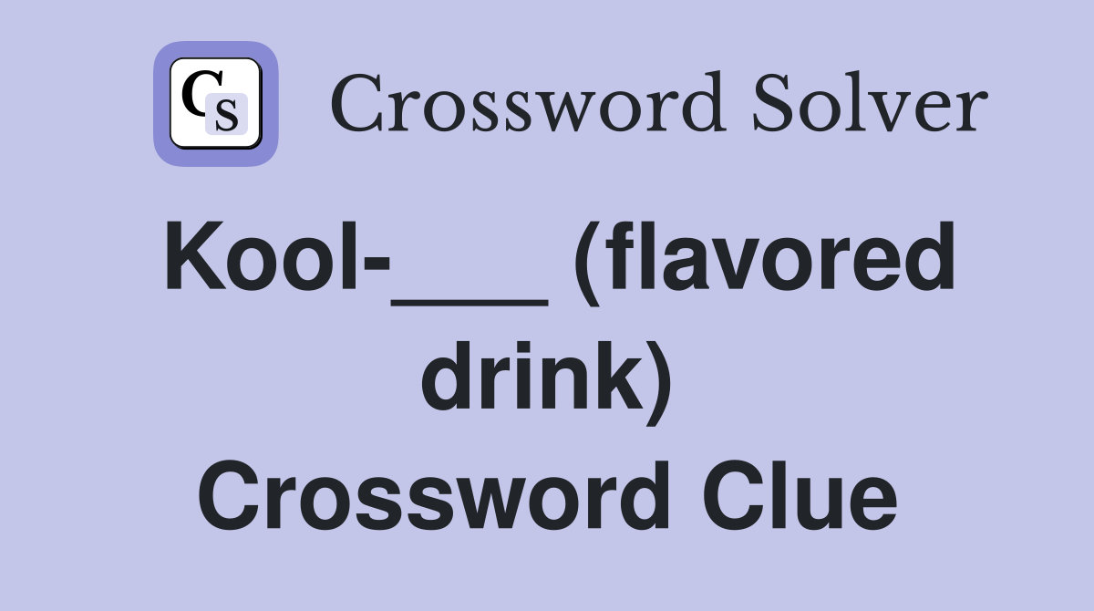 Kool-___ (flavored drink) Crossword Clue