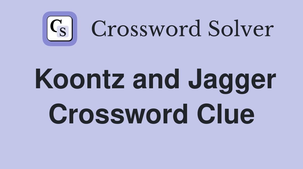 Koontz and Jagger Crossword Clue