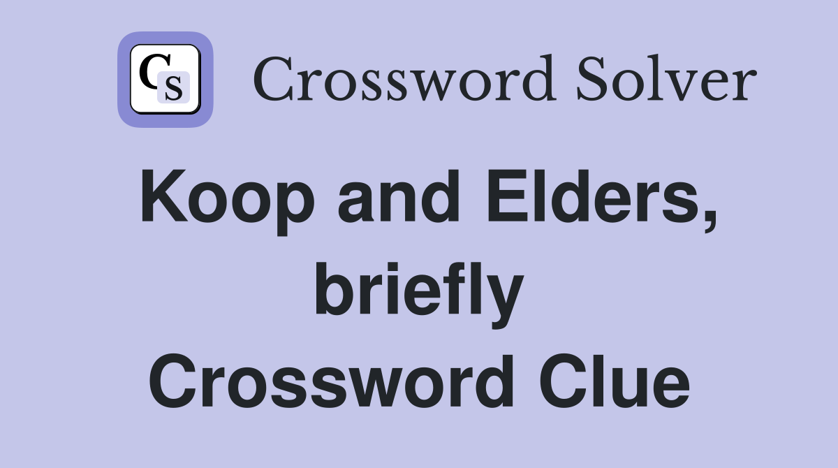 Koop and Elders, briefly Crossword Clue