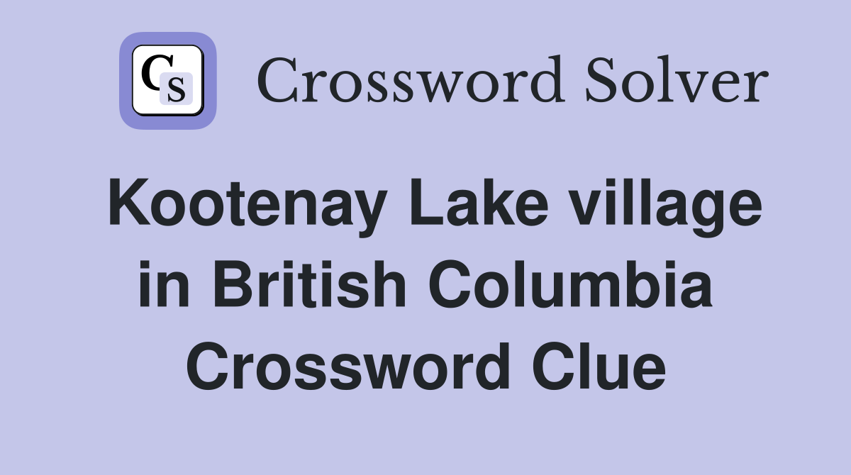 Kootenay Lake village in British Columbia Crossword Clue