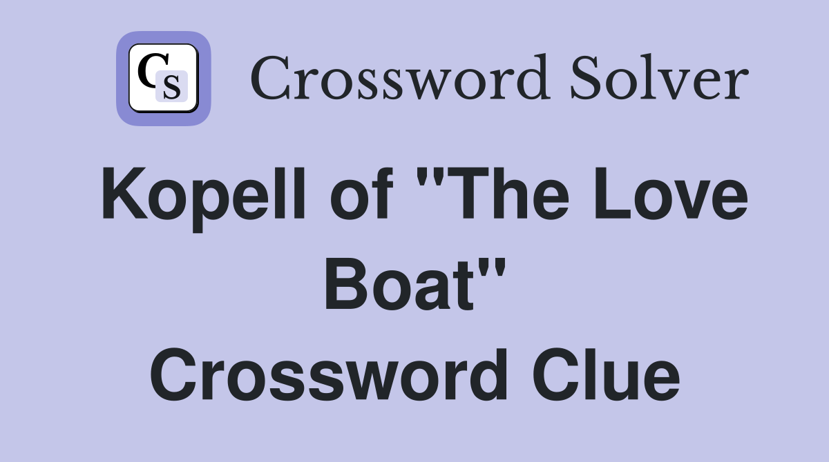 Kopell of "The Love Boat" Crossword Clue