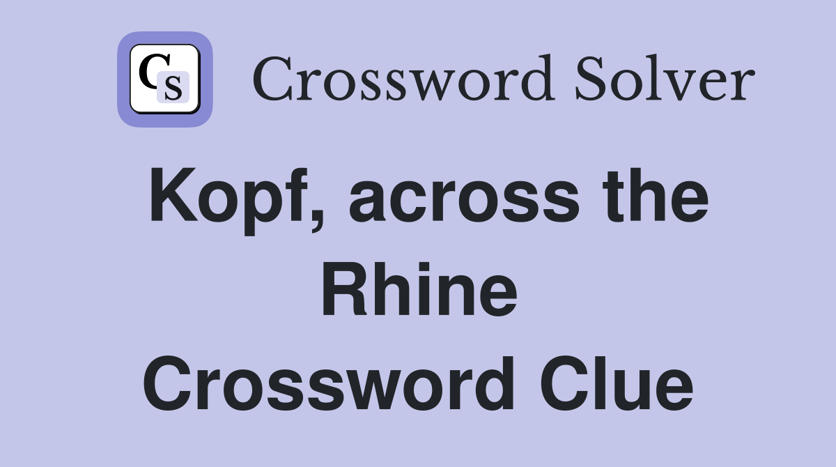 Kopf, across the Rhine Crossword Clue