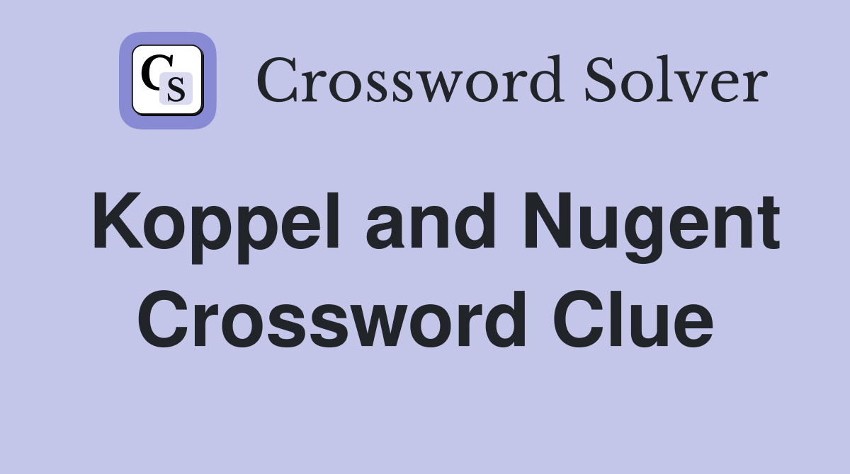 Koppel and Nugent Crossword Clue