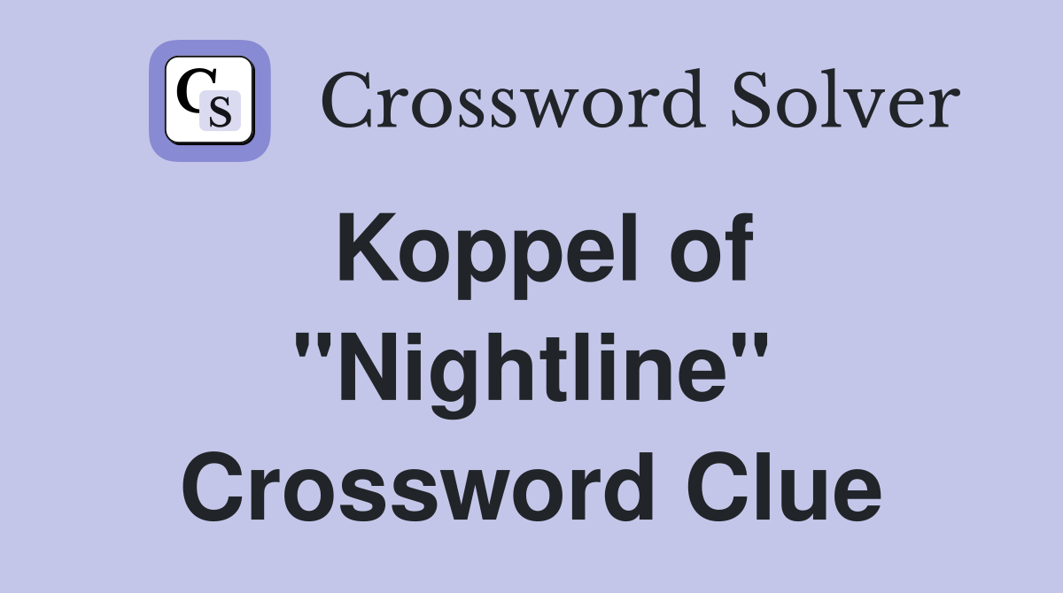 Koppel of "Nightline" Crossword Clue
