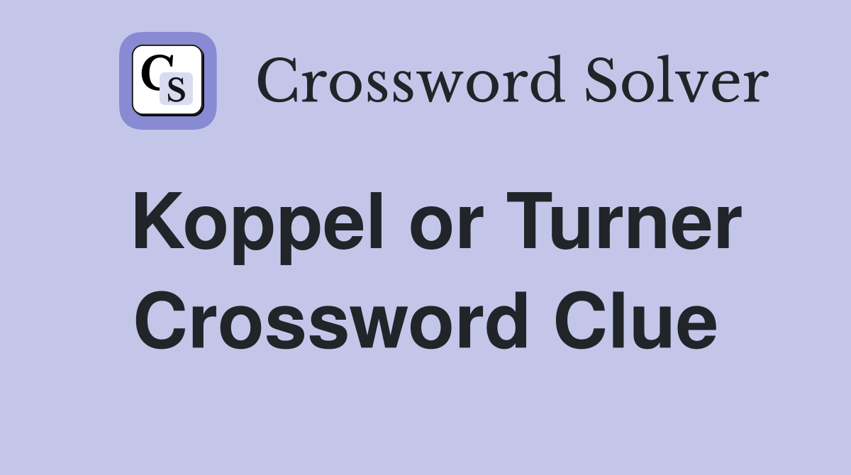 Koppel or Turner Crossword Clue