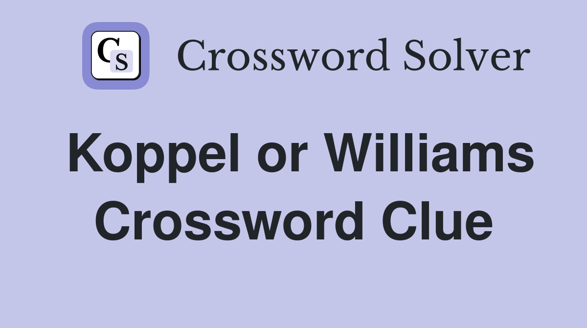 Koppel or Williams Crossword Clue