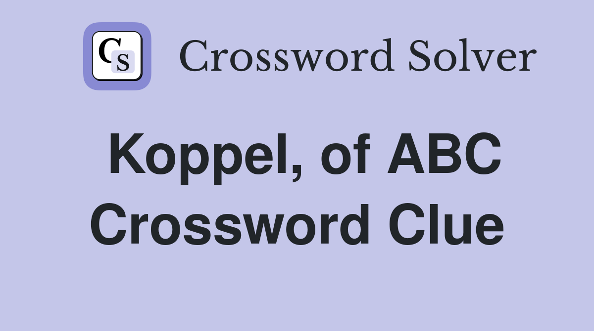Koppel, of ABC Crossword Clue