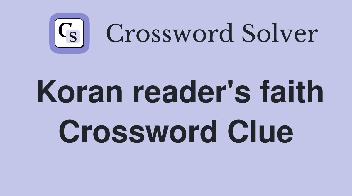 Koran reader's faith Crossword Clue