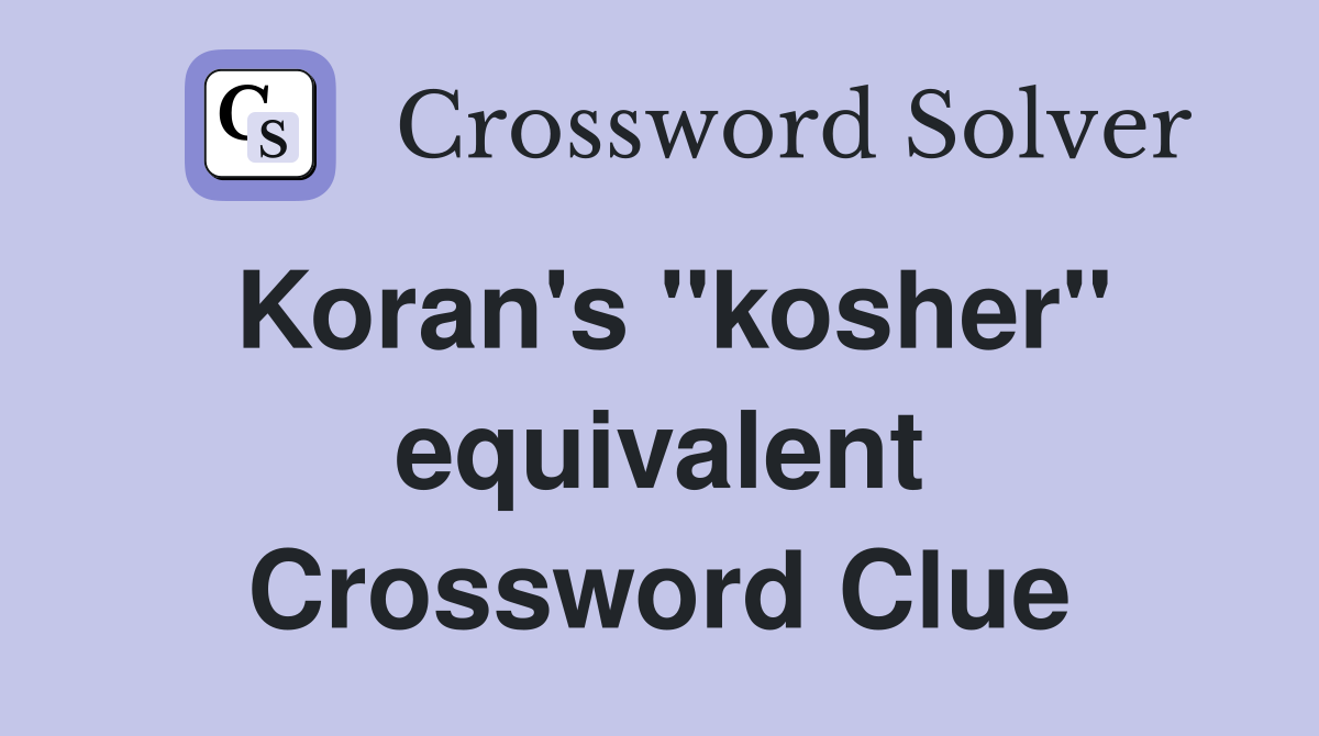 Koran's ''kosher'' equivalent Crossword Clue