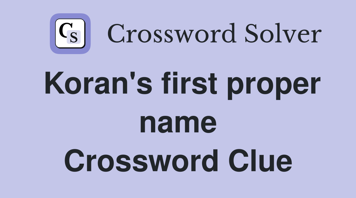Koran's first proper name Crossword Clue