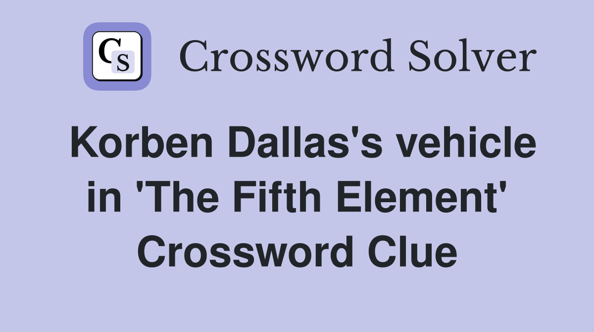 Korben Dallas's vehicle in 'The Fifth Element' Crossword Clue