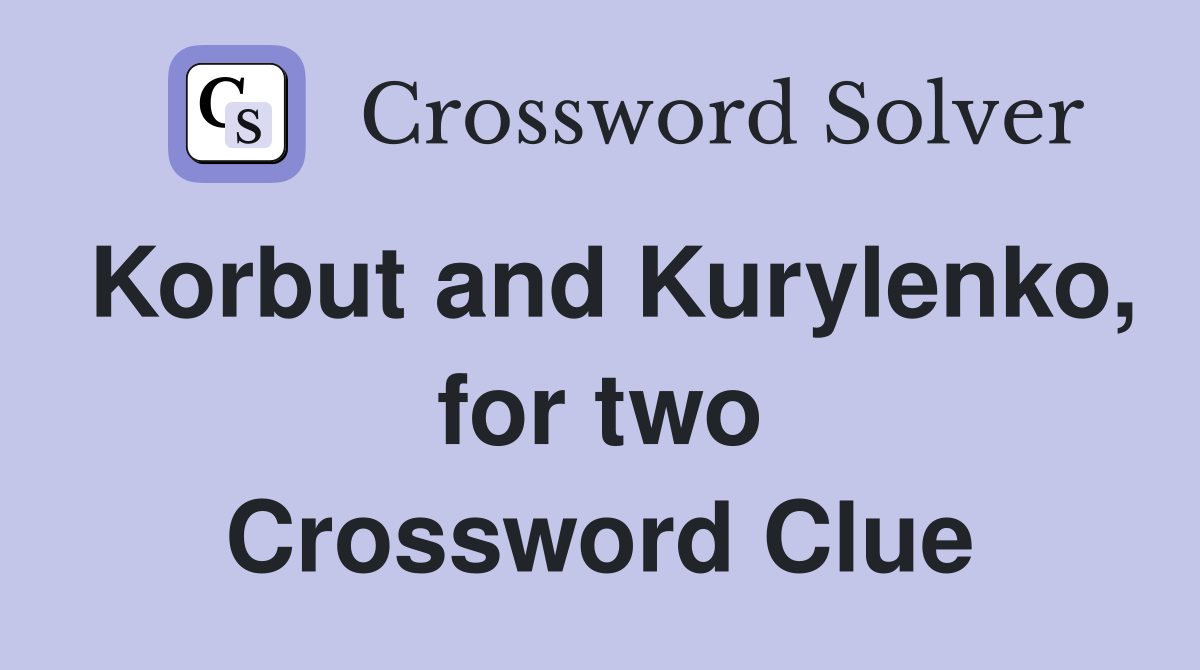 Korbut and Kurylenko, for two Crossword Clue