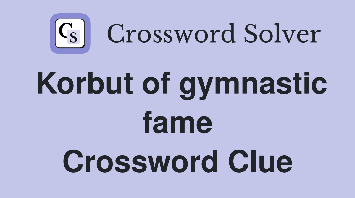 Korbut of gymnastic fame Crossword Clue