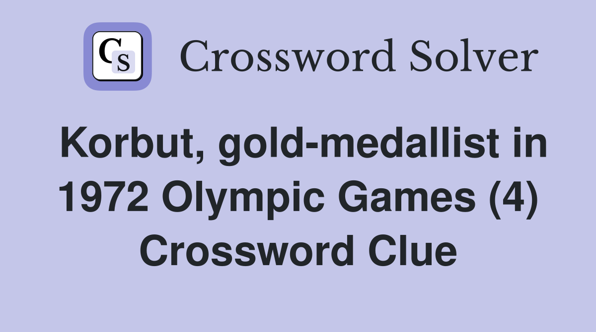 Korbut, gold-medallist in 1972 Olympic Games (4) Crossword Clue