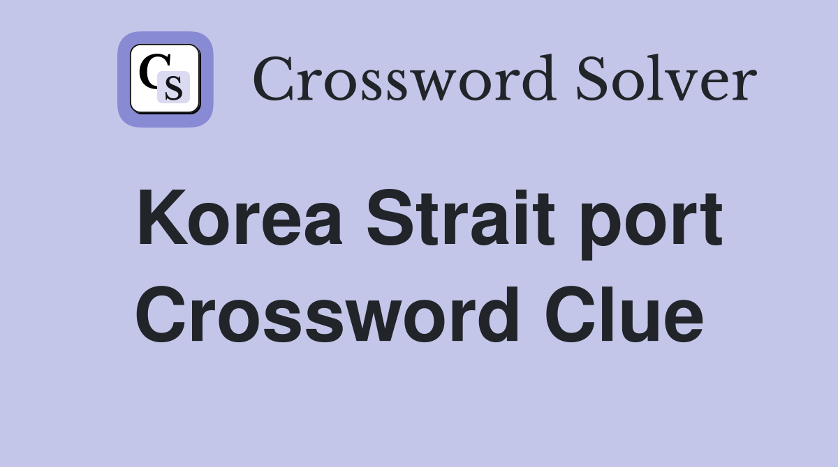Korea Strait port Crossword Clue