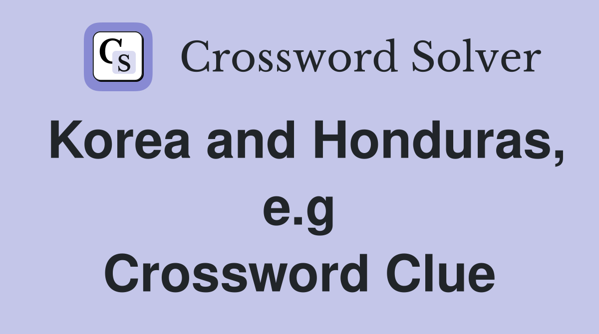 Korea and Honduras, e.g Crossword Clue