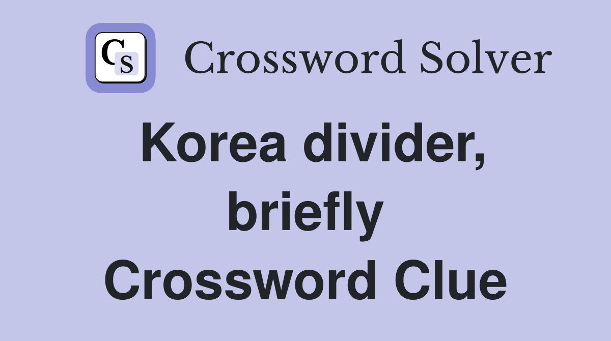 Korea divider, briefly Crossword Clue