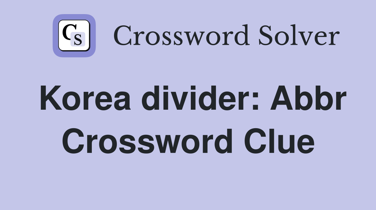 Korea divider: Abbr Crossword Clue
