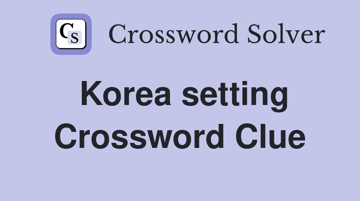 Korea setting Crossword Clue