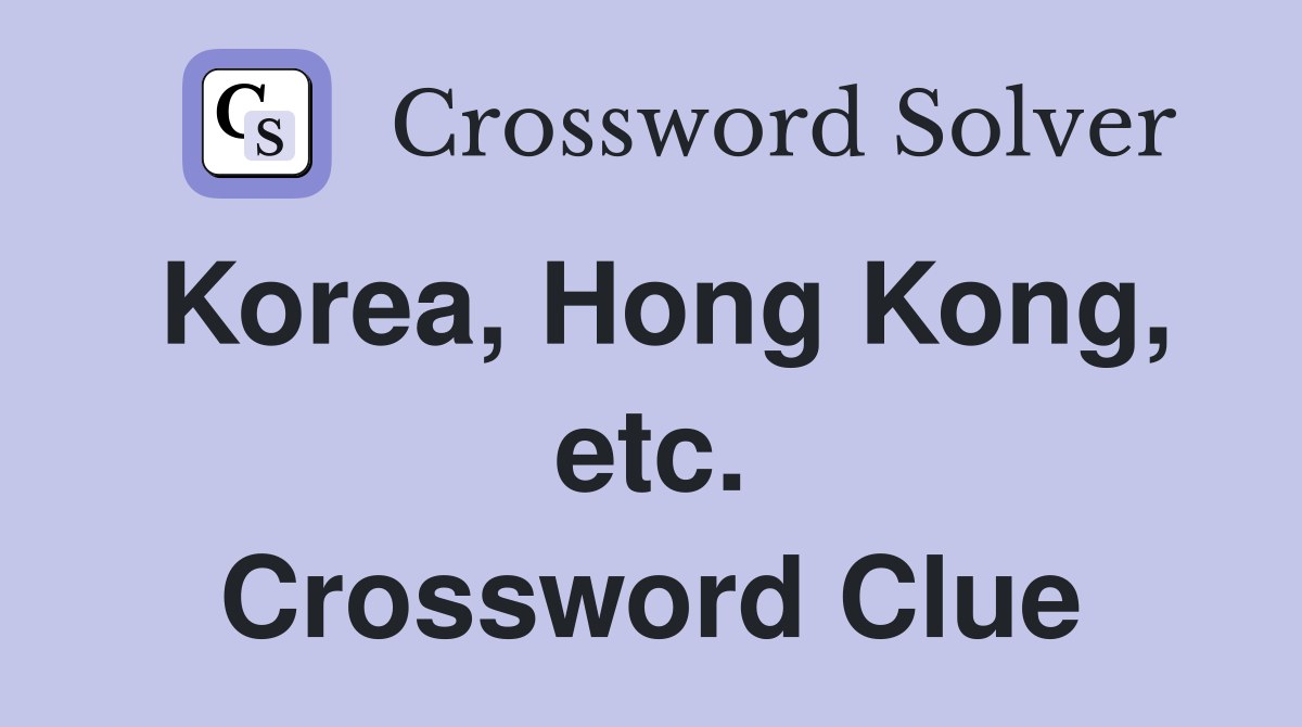 Korea, Hong Kong, etc. Crossword Clue