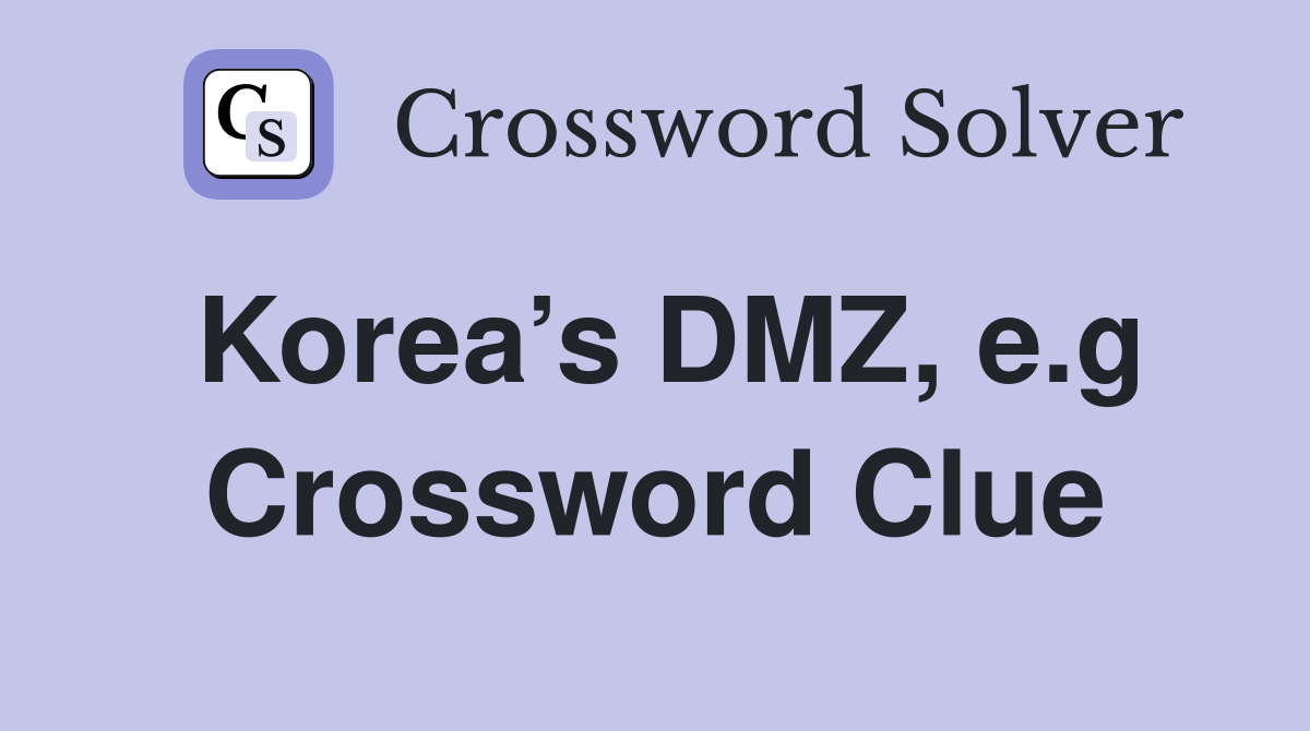 Korea’s DMZ, e.g Crossword Clue