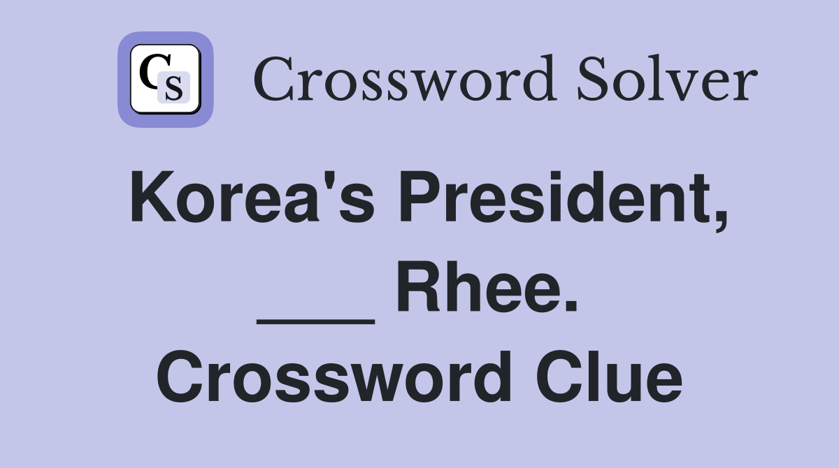 Korea's President, ___ Rhee. Crossword Clue