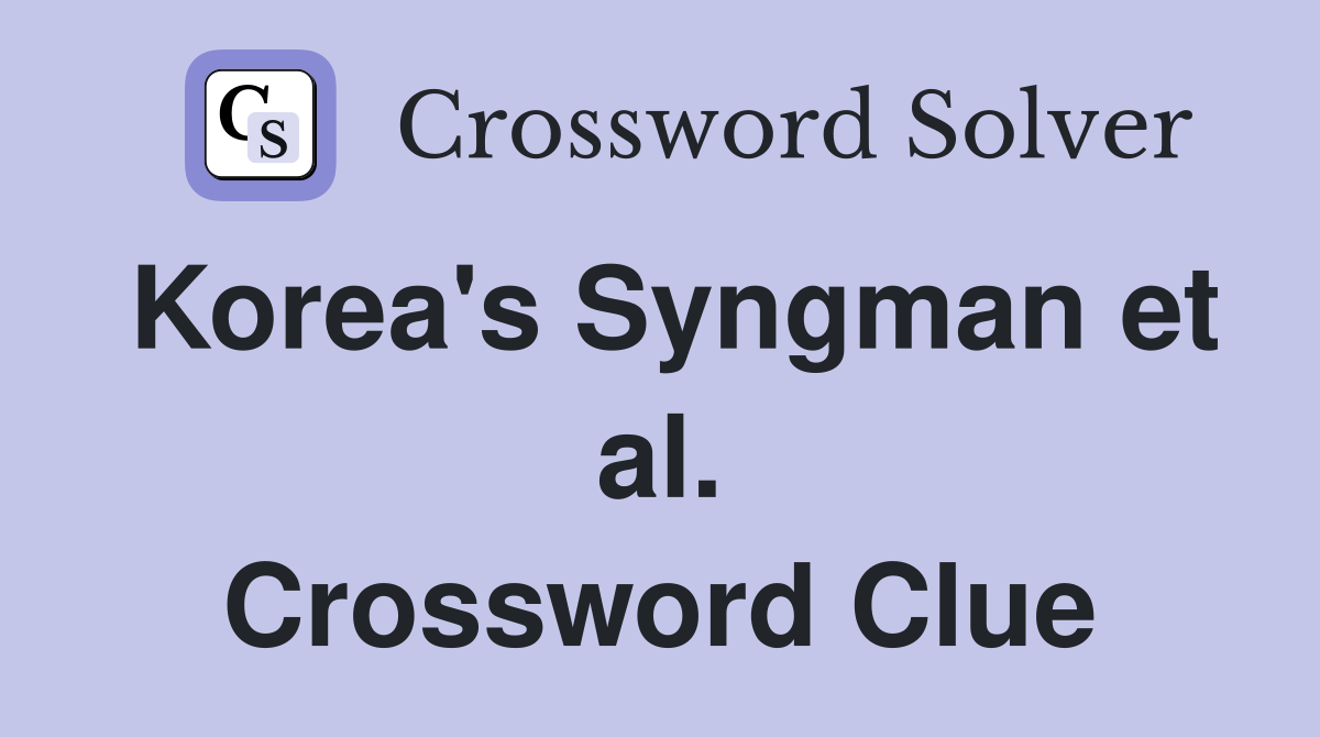 Korea's Syngman et al. Crossword Clue