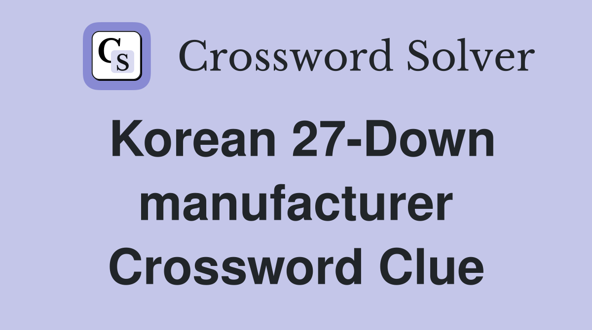 Korean 27-Down manufacturer Crossword Clue
