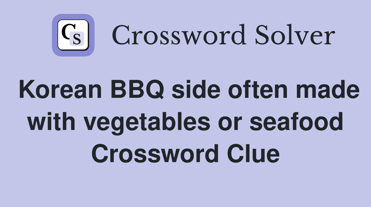 Korean BBQ side often made with vegetables or seafood Crossword Clue