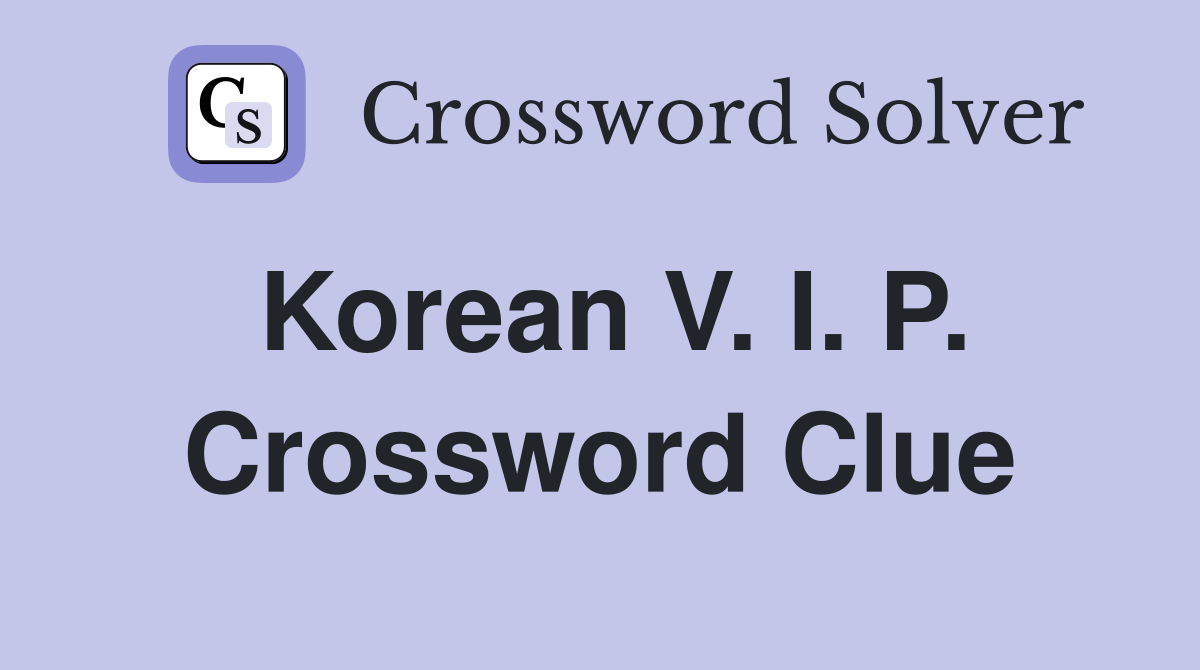 Korean V. I. P. Crossword Clue